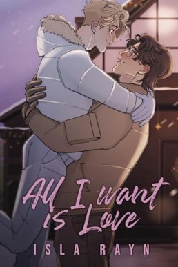 All I Want Is Love (Holiday Shenanigans in West Sunhaven 1)