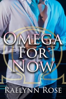 Omega for Now by Raelynn Rose
