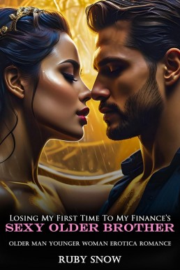 Losing My First Time To My Finance’s Sexy Older Brother: Older Man Younger Woman Erotica Romance