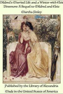 Mildred's Married Life and a Winter with Elsie Dinsmore: A Sequel to Mildred and Elsie