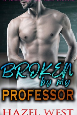 Broken by My Professor: A Taboo Age Gap BDSM Erotica