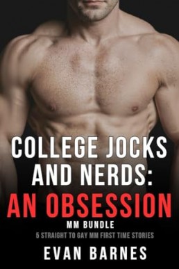 College Jocks and Nerds An Obsession MM Bundle: 5 Straight to Gay First Time MM Stories