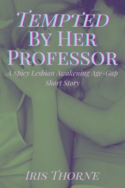 Tempted By Her Professor: A Spicy Lesbian Awakening Age-Gap Short Story (FF High Heat Erotica Mature Domination) (Sapphic Awakenings: Turning Her Gay)