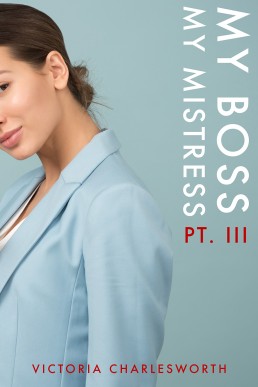 My Boss, My Mistress Part III - A Lesbian Domination BDSM Erotica