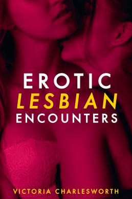 Erotic Lesbian Encounters - A Lesbian Erotica Five Story Bundle