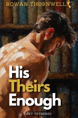 His, Theirs, Enough (Tethered Book 1)