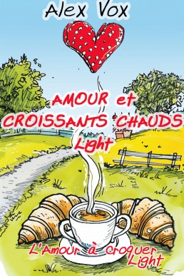 Amour et Croissants Chauds Light (L'amour à croquer Light) (French Edition)
