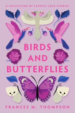 Birds and Butterflies: A Collection of Spicy Sapphic Romance
