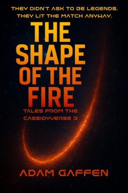 The Shape of the Fire (Tales from the Cassidyverse, #3)