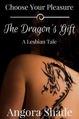 Choose Your Pleasure: The Dragon's Gift, A Lesbian Tale