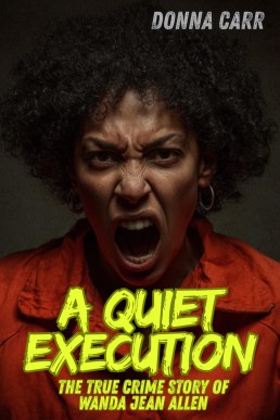 A Quiet Execution : The True Crime Story of Wanda Jean Allen