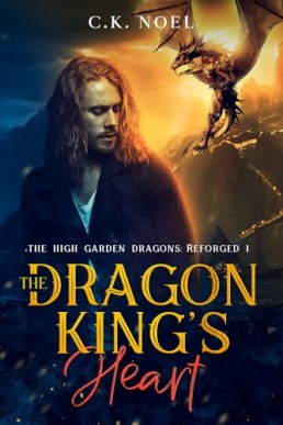 The Dragon King’s Heart (The High Garden Dragons: Reforged 1)