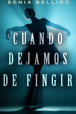 Cuando dejamos de fingir (Spanish Edition)