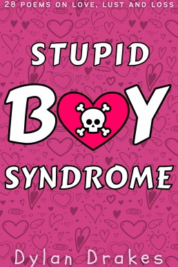Stupid Boy Syndrome: 28 Poems on Love, Lust and Loss