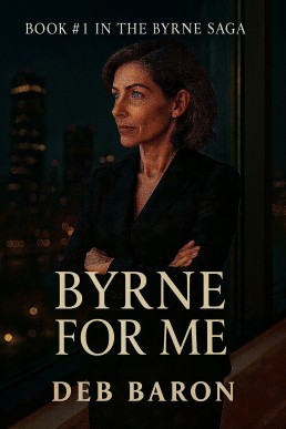 Byrne For Me : Book #1 In The Byrne Saga