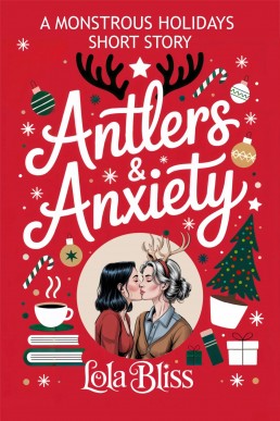Antlers &amp; Anxiety: A Sapphic Reindeer Shifter Romance Short Story (Monstrous Holidays)