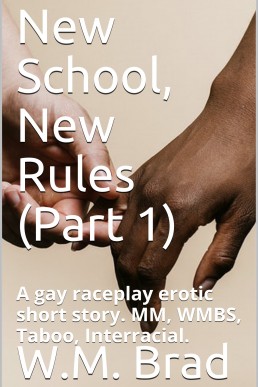 New School, New Rules (Part 1): A gay raceplay erotic short story. MM, WMBS, Taboo, Interracial.