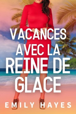 Vacances avec la Reine de Glace (Reines de Glace #2) (French Edition)