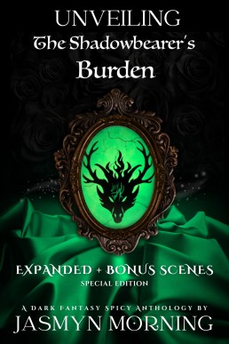 Unveiling The Shadowbearer's Burden: Expanded + Bonus Scenes: A Dark Fantasy Erotic Romance Anthology (Special Edition)