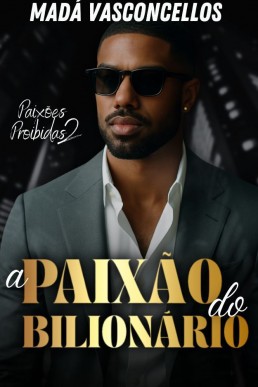 A Paixão do Bilionário (Paixões Proibidas Livro 2)