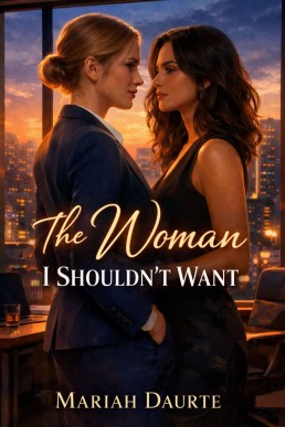The Woman I Shouldn't Want: A slow-burn sapphic workplace romance about second chances, forbidden desire, and choosing love