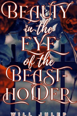 Beauty in the Eye of the Beast-Holder: An Erotic MM Fairy Tale Retelling (Beast's Beauty Book 1)