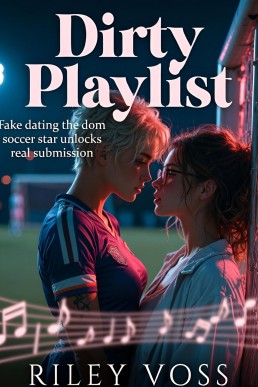 Dirty Playlist: Fake dating the dom soccer star unlocks real submission