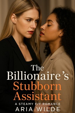 The Billionaire’s Stubborn Assistant: A Steamy F/F Romance of Resistance, Resentment, and Raw Need