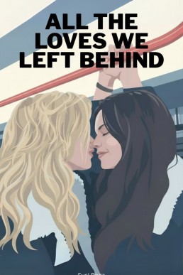 All the loves we left behind