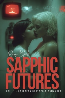 Sapphic Futures Vol. 1 - Fourteen Dystopian Romances: Love Under Surveillance (lgbtq stories)