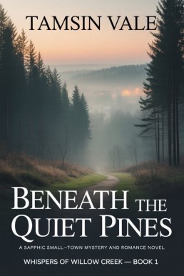 Beneath the Quiet Pines: A Sapphic Small-Town Mystery and Romance Novel (Whispers of Willow Creek: Romance Series Book 1)