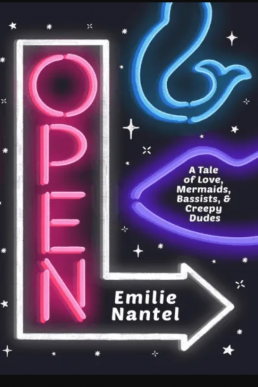 OPEN: A Tale of Love, Mermaids, Bassists, &amp; Creepy Dudes