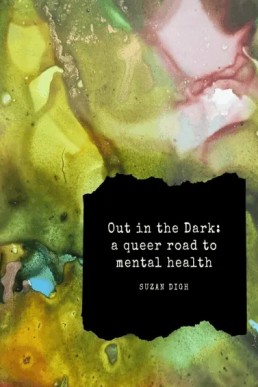 Out in the Dark: a queer road to mental health