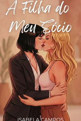 A Filha do Meu Sócio: Um Romance Sáfico Age Gap e Enemies to Lovers (Amores Proibidos)