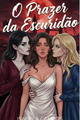 O Prazer da Escuridão: Um Romance Sáfico com Vampiras e Trisal FFF