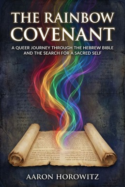 The Rainbow Covenant: A Queer Journey Through the Hebrew Bible and the Search for a Sacred Self