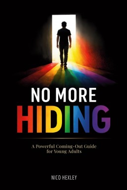 No More Hiding: A Powerful Coming-Out Guide for Young Adults.
