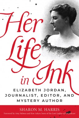 Her Life in Ink: Elizabeth Jordan, Journalist, Editor, and Mystery Author
