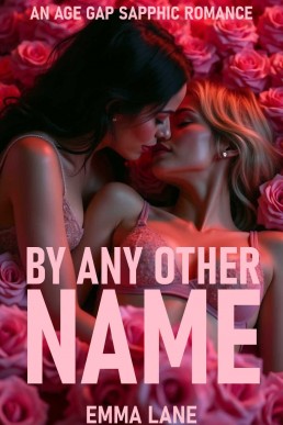 By Any Other Name: An Age-Gap Sapphic Romance—A College Student's First Time Lesbian Seduction of the Mom Next Door