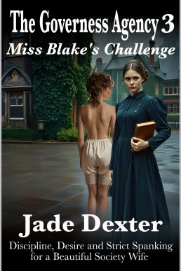 The Governess Agency 3: Miss Blake’s Challenge: Discipline, Desire, and Strict Spanking for a Beautiful Society Wife