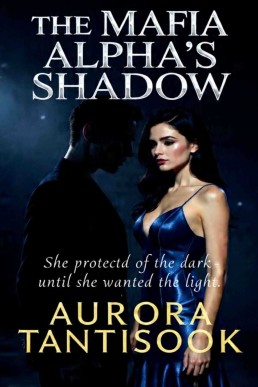 The Mafia Alpha’s Shadow: She protected from the dark—until she wanted the light.
