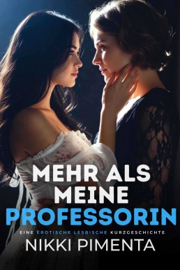Mehr als meine Professorin: Eine erotische lesbische Kurzgeschichte: