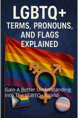 LGBTQ+ Terms, Pronouns,And Flags Explained: Gain A Better Understanding Into The LGBTQ+ World