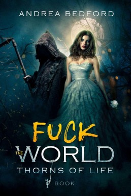 Fuck the World: Thorns of Life Saga, #1