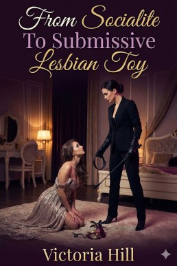 From Socialite To Submissive Lesbian Toy: An Artistic Power Exchange Erotic Romance