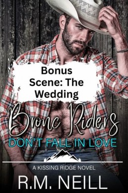 Bronc Riders Don’t Fall in Love Bonus - The Wedding  (Kissing Ridge Cowboys 4.1)
