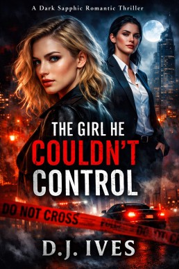 The Girl He Couldn't Control: An Addictive Sapphic Romantic Thriller of Secrets, Betrayal and Dangerous Attraction