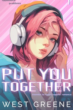 Put You Together (Roomate Problems Duology Book 1)