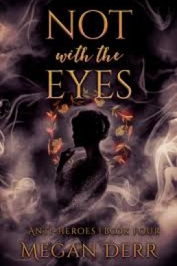 Not with the Eyes (Anti-Heroes 4)