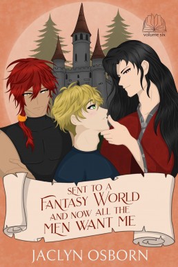 Sent To A Fantasy World and Now All the Men Want Me (Volume 6)